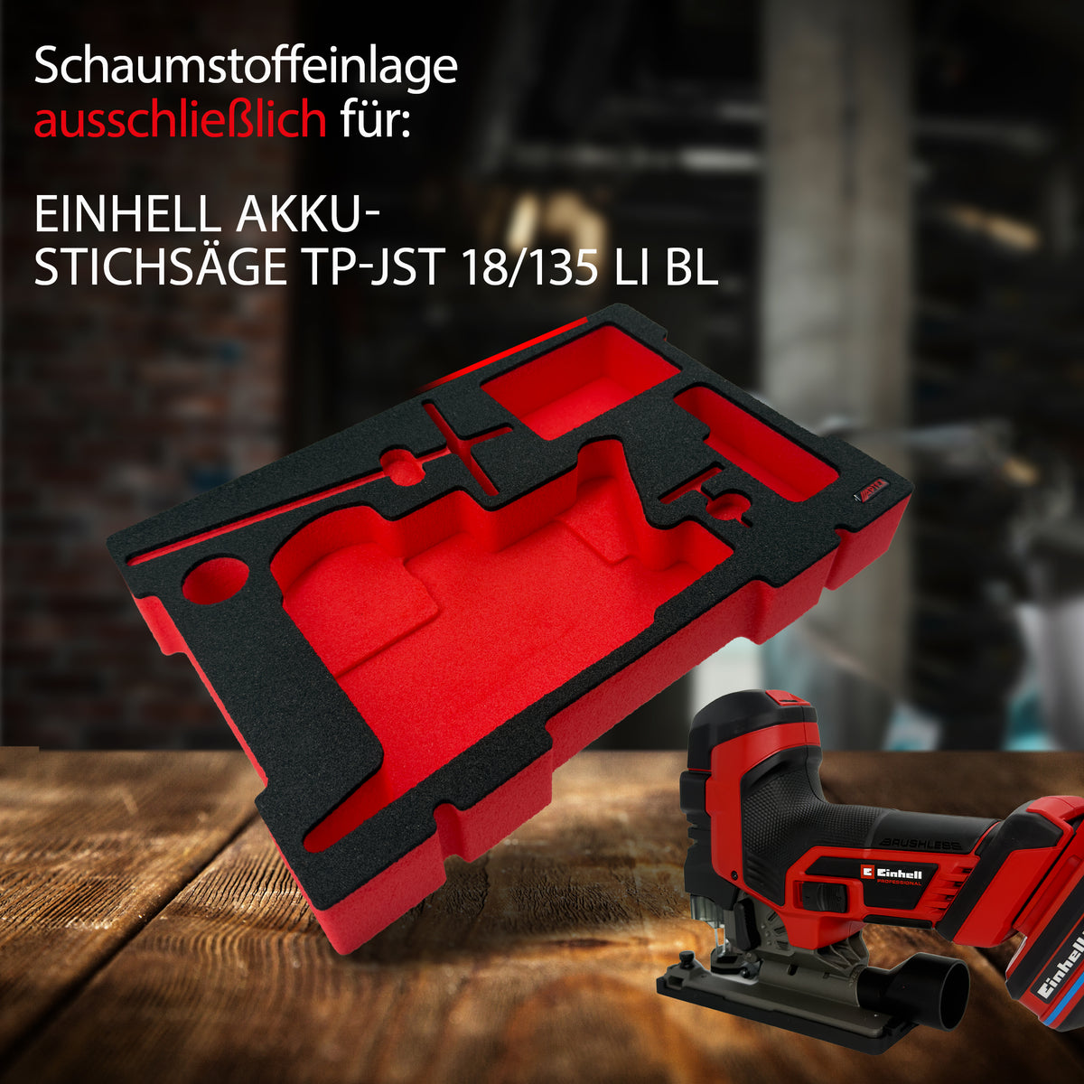 APTEX Einhell Akku-Stichsäge TP-JST 18/135 Li BL Einlage – Stichsäge Schaumeinlage – Made in Germany
